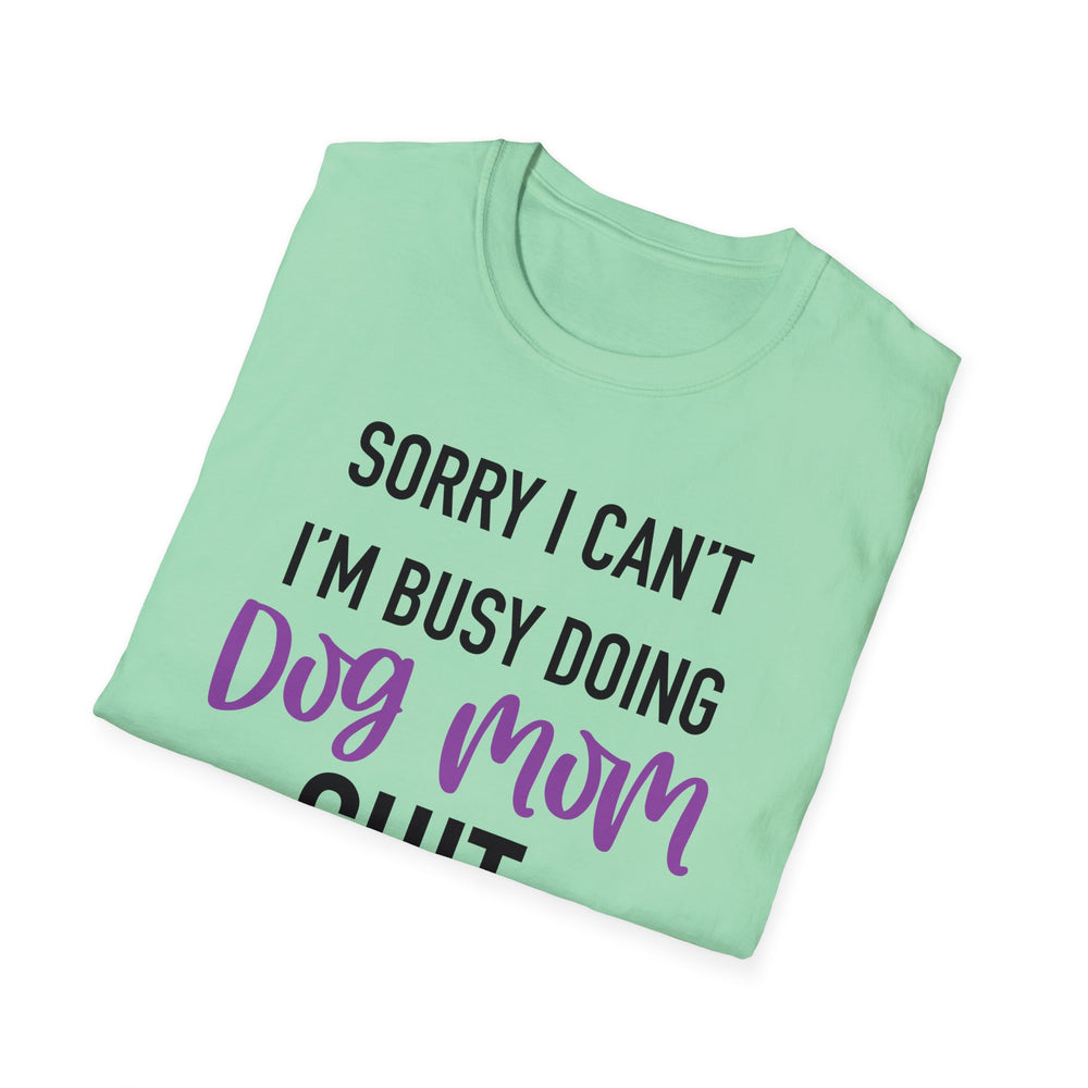 Sorry I'm Busy Doing Dog Mom Shit