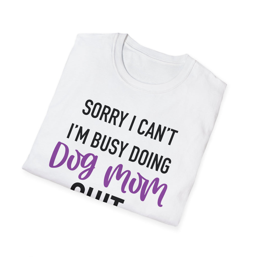 Sorry I'm Busy Doing Dog Mom Shit