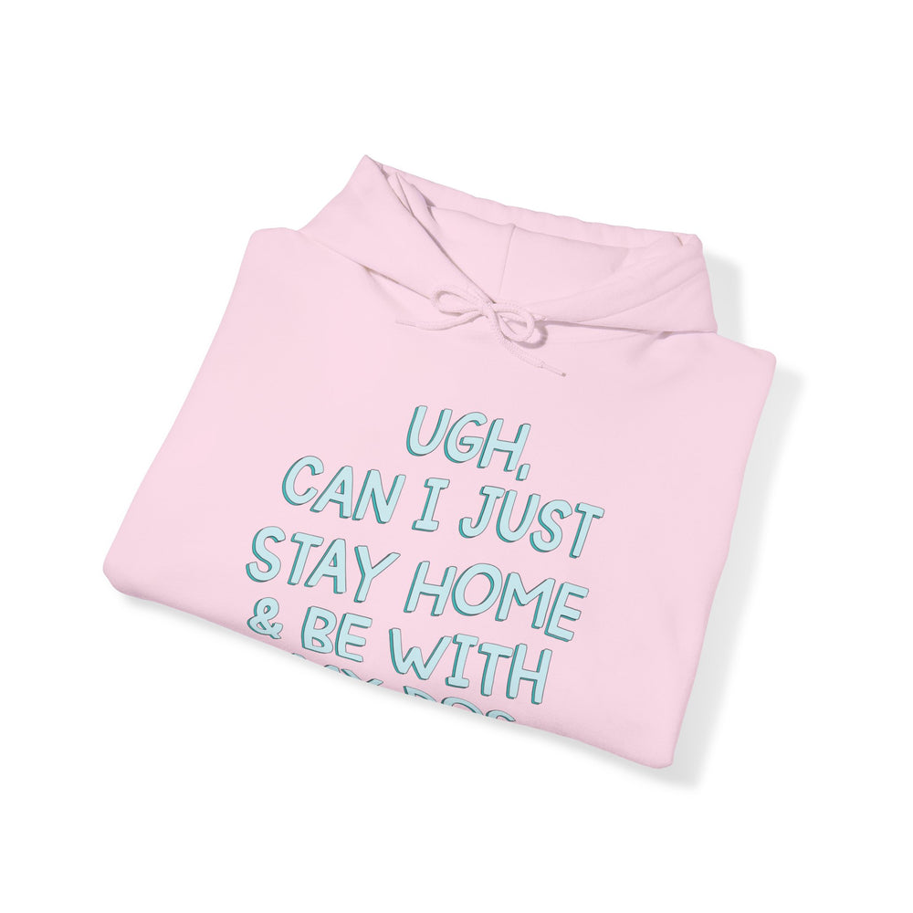 Ugh Can I Just Stay At Home With My Dog (Blue) Unisex Heavy Blend™ Hooded Sweatshirt