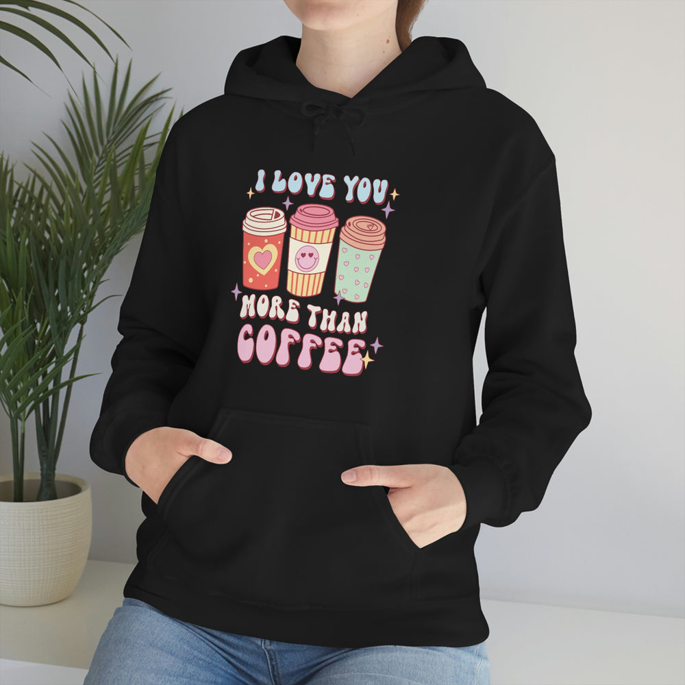 I Love You More Than Coffee Comfy Hooded Sweatshirt