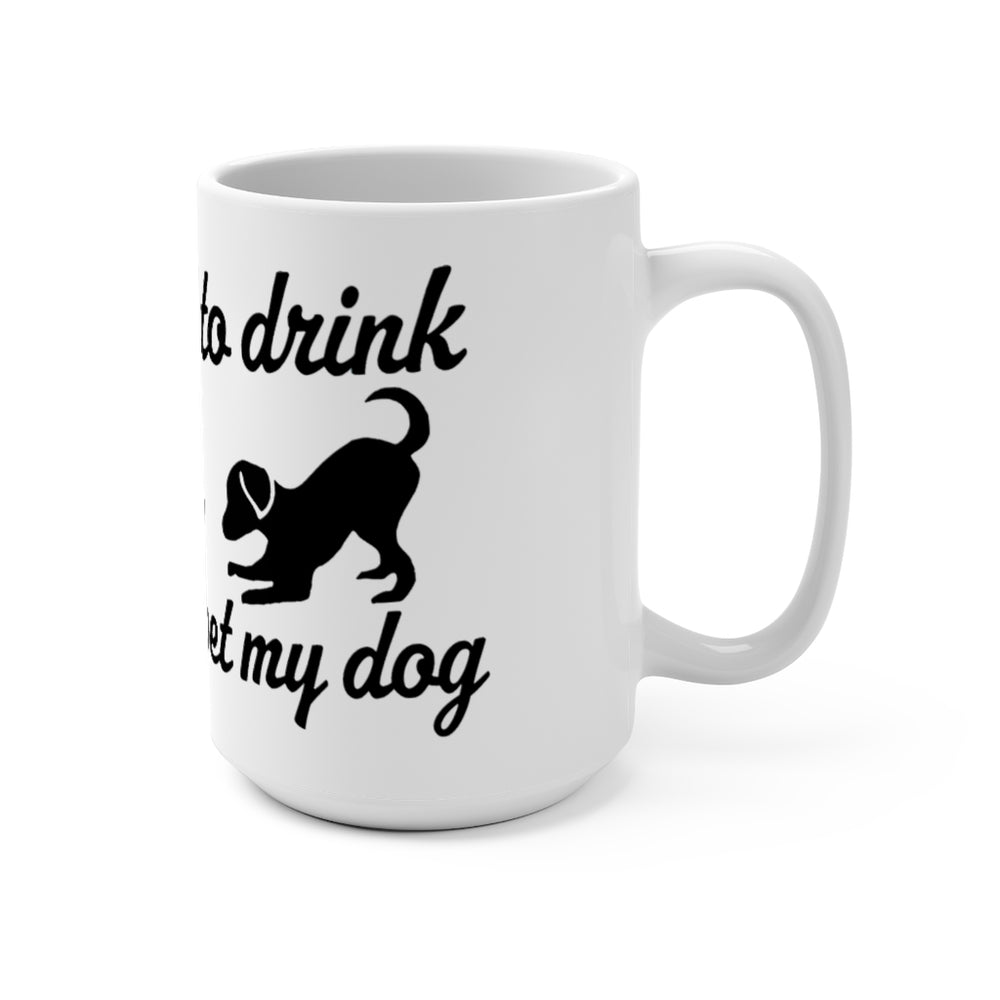 I Just Want to Drink Coffee & Pet My Dog Mug