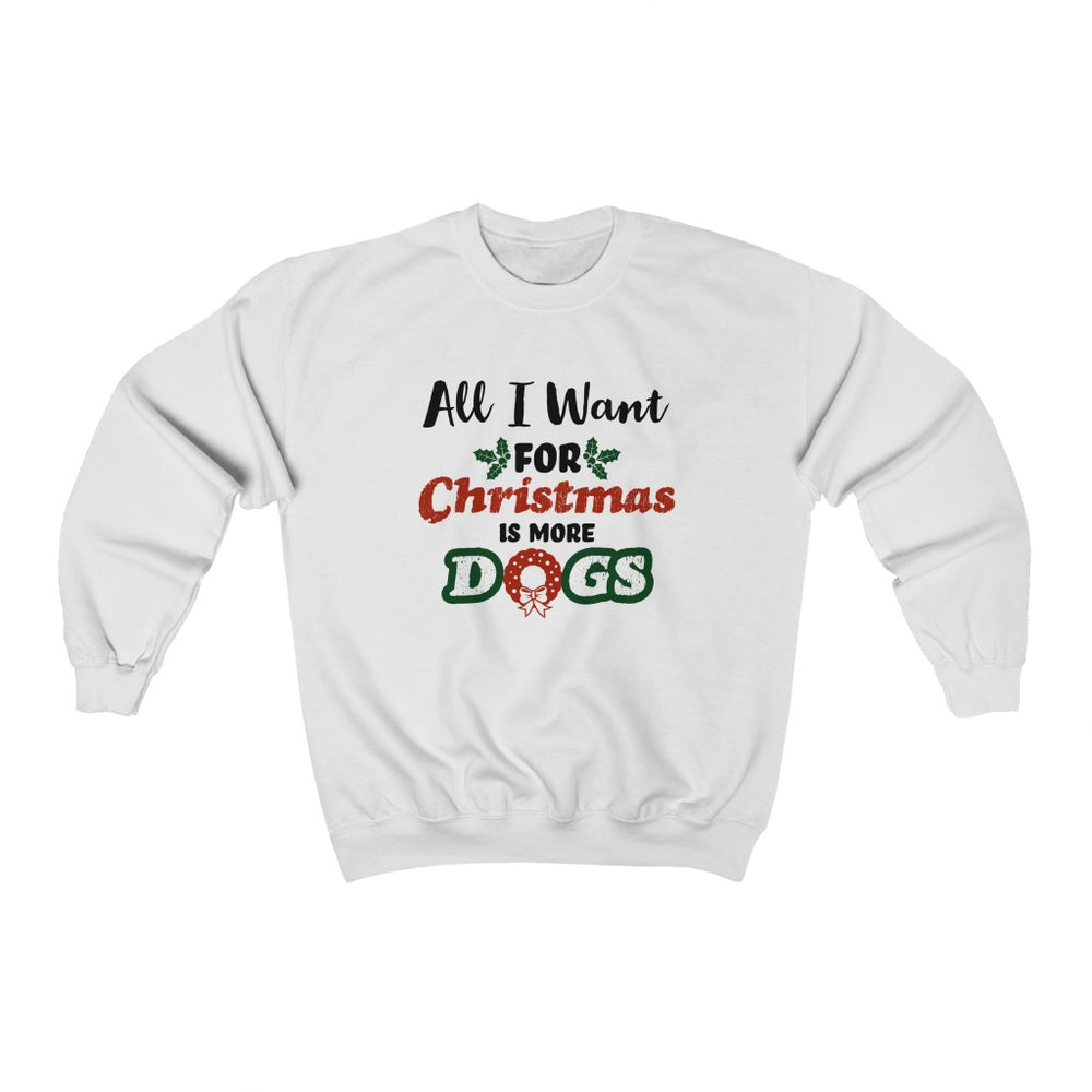White crewneck sweatshirt with A Christmas Story inspired design "All I Want for Christmas is more Dogs"  in colorful red and green.