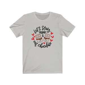 Let's Stay at Home & Eat Chocolate T-Shirt