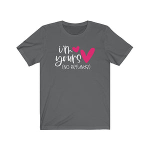 I'm Yours - No Refunds Love Inspired Valentine's Day Unisex Tee