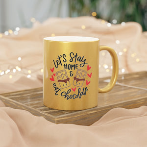 Let's Stay Home & Eat Chocolate Metallic Mug (Silver\Gold)