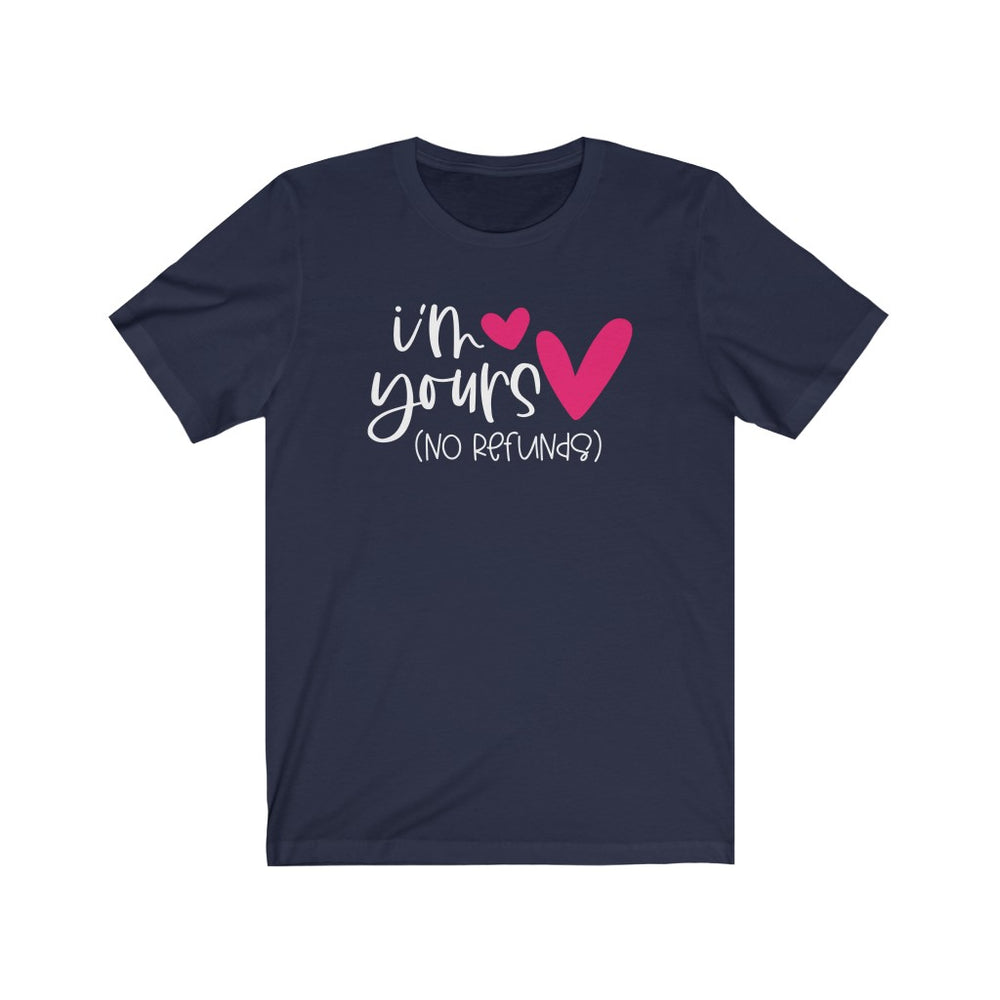I'm Yours - No Refunds Love Inspired Valentine's Day Unisex Tee