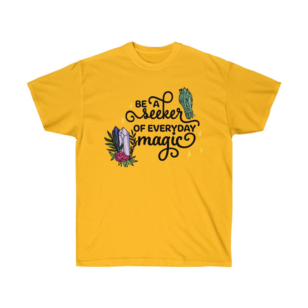 Be A Seeker of Everyday Magic  - Unisex T Shirt