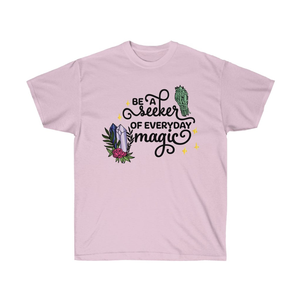 Be A Seeker of Everyday Magic  - Unisex T Shirt