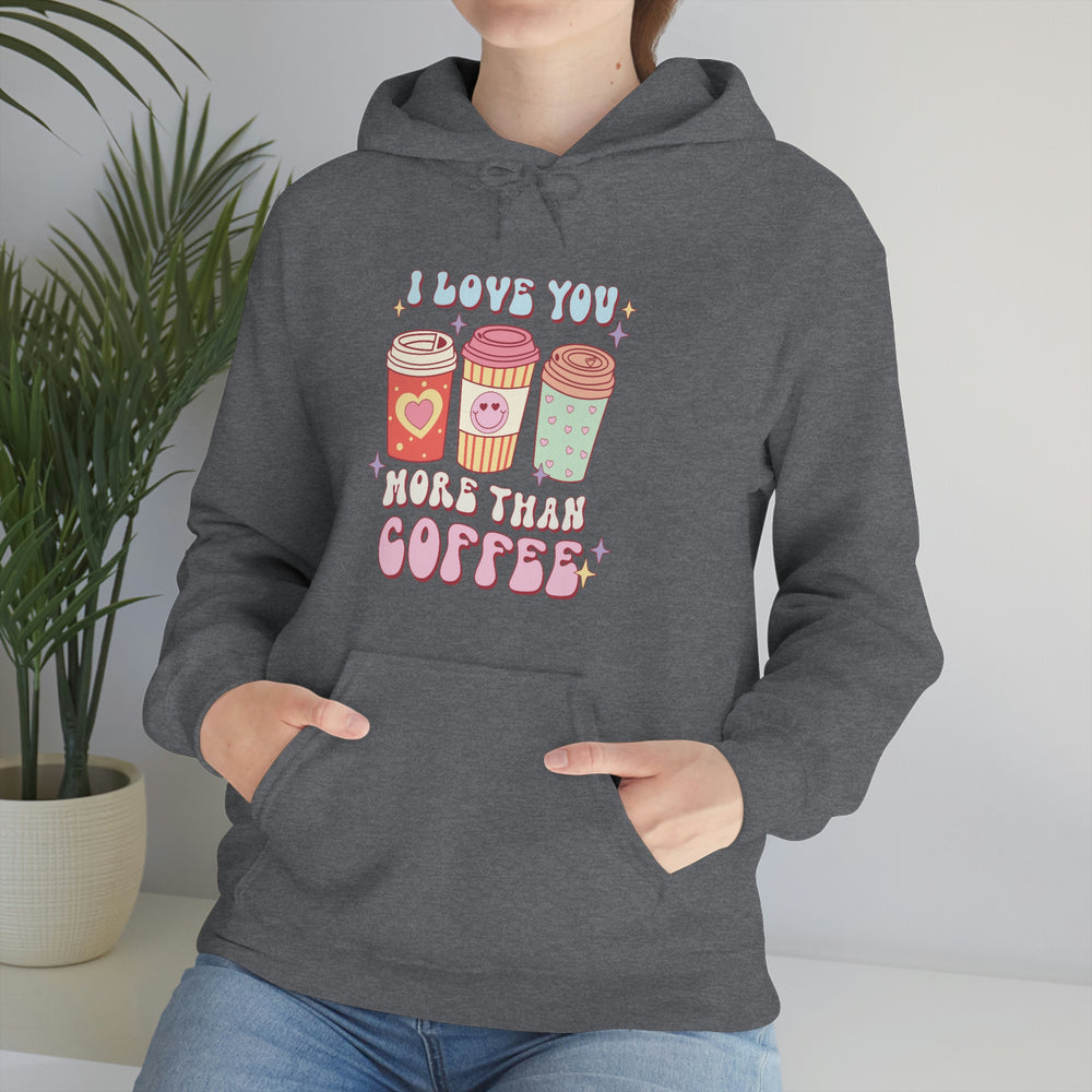 I Love You More Than Coffee Comfy Hooded Sweatshirt