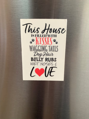This House is filled with Kisses and Wagging Tails Custom Dog Hair Magnet -  Custom Diecut Magnets Handmade of your favorite pet, person, place or thing! Make it last with a magnet custom made just for you!