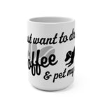 I Just Want to Drink Coffee & Pet My Dog Mug