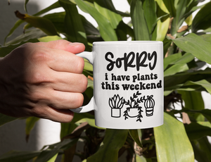 Sorry I Can't I have Plants This Weekend 15 oz Mug