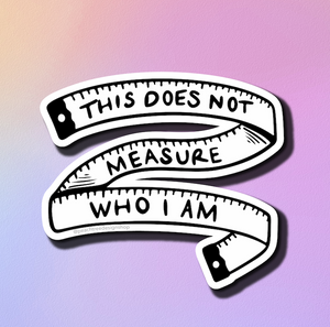 This Does Not Measure Who I Am Diecut Sticker
